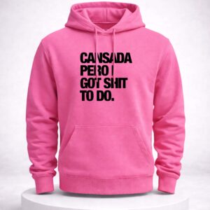 cansada peroi got shit to do shirt1