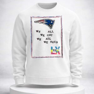 Patriots Maye We all We Got We All We Need SB LX Shirt 2026 6 patriots maye we all we got we all we need sb lx shirt 20262