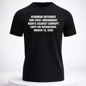 afroman defended our first amendment rights against corrupt cops shirt