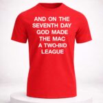 And On The Seventh Day God Made The Mac A Two Bid League Shirt