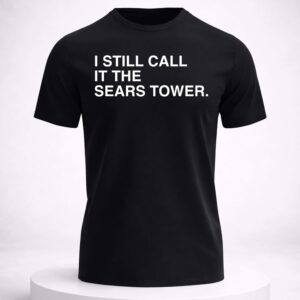 chicago happy 312 day i still call it the sears tower shirt