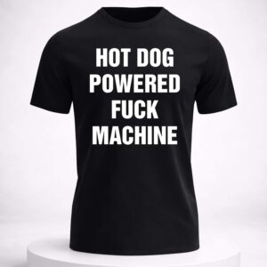 hot dog powered fuck machine shirt