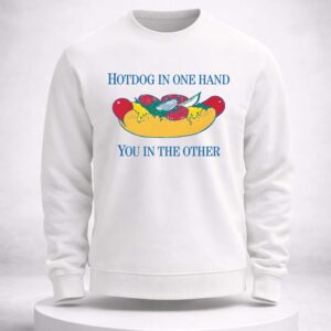 hotdog in one hand you in the other t shirt1