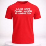 I Just Hope Danny Jansen Is Having Fun Shirt