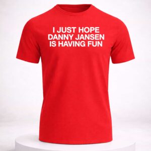 i just hope danny jansen is having fun shirt