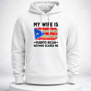 my wife is puerto rican nothing scares me shirt1