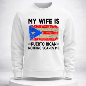 my wife is puerto rican nothing scares me shirt2