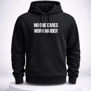 no one cares work harder shirt2