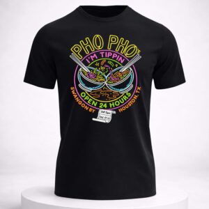 pho pho's i'm tippin open 24 hours shirt