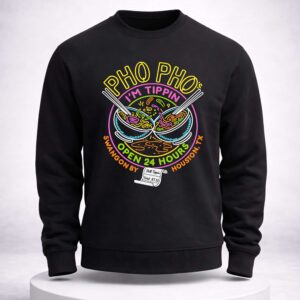pho pho's i'm tippin open 24 hours shirt1