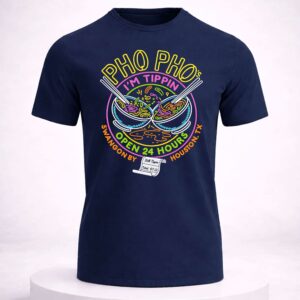 pho pho's i'm tippin open 24 hours shirt2