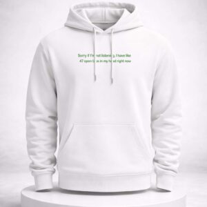 sorry if i'm not listening i have like 47 open tabs in my head right now shirt1