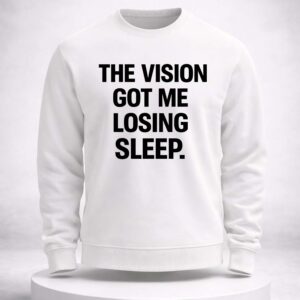 the vision got me losing sleep shirt1
