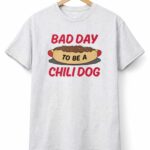 2026 Bad Day To Be A Chili Dog Shirt
