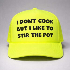 i dont cook but i like to stir the pot trucker hat