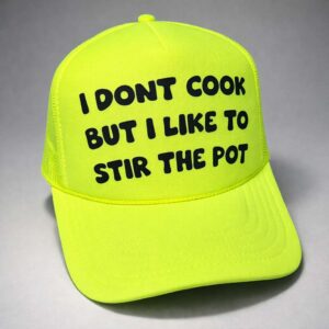 i dont cook but i like to stir the pot trucker hat1
