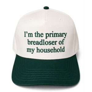 im the primary breadloser of my household hat