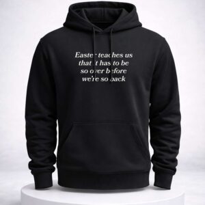 easter teaches us that it has to be so over before were so back shirt1