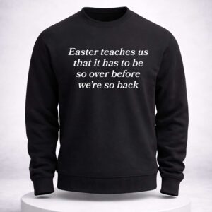 easter teaches us that it has to be so over before were so back shirt2