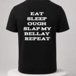 Eat Sleep Ough Slap My Bellay Repeat Shirt