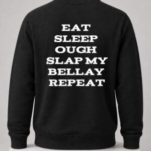 eat sleep ough slap my bellay repeat shirt2
