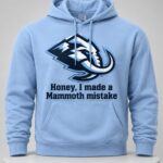 Honey I Made A Mammoth Mistake Hoodie