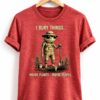 i bury things maybe plants maybe people shirt