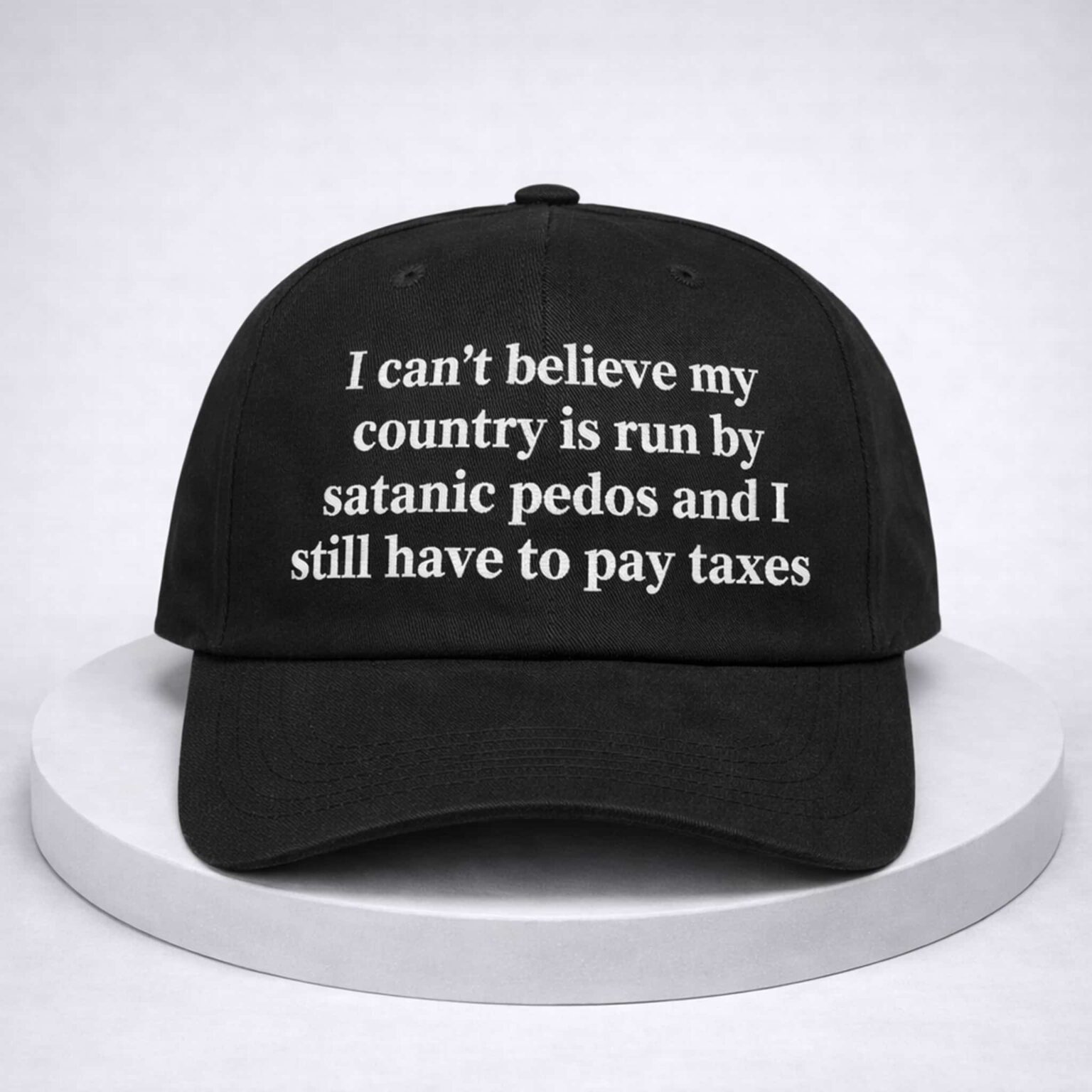 i cant believe my country is run by satanic pedos and i still have to pay taxes hat
