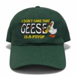 I Don't Care That Geese Is A Psyop Hat