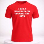 I Hit A Home Run On Opening Day 1973 Shirt