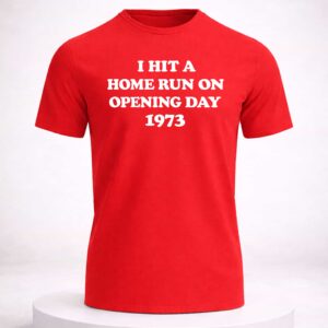 i hit a home run on opening day 1973 shirt