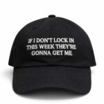 If I Don't Lock In This Week They're Gonna Get Me Hat