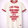 live from london its saturday night snl 2026 shirt