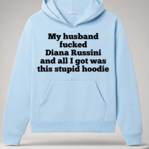 my husband fucked diana russini and all i got was this stupid hoodie3
