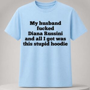 my husband fucked diana russini and all i got was this stupid hoodie4