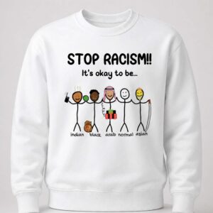 stop racism its okay to be shirt2