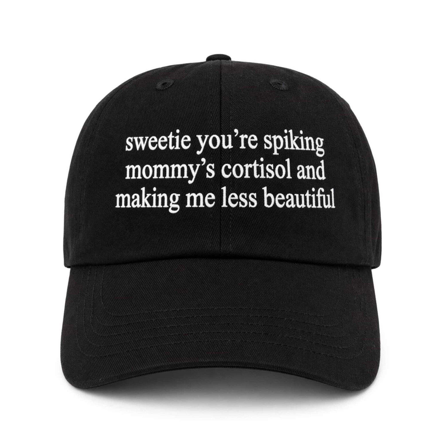 sweetie youre spiking mommys cortisol and making me less beautiful hat