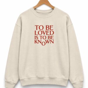 to be loved is to be known shirt4