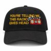 youre telling me this radio gives head dad hat