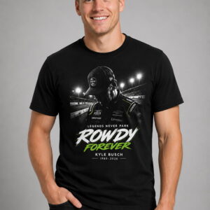 2026 racing kyle busch legends never park rowdy forever shirt