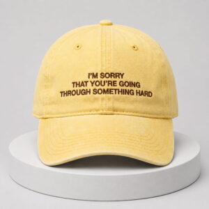 im sorry that youre going through something hard hat