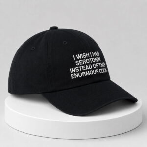 i wish i had serotonin instead of this enormous cock hat1