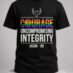 Courage Uncompromising Integrity Jason 98 Commemorative Shirt