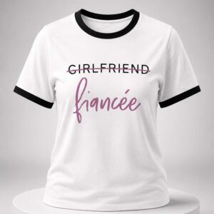 girlfriend to fiancee t shirt