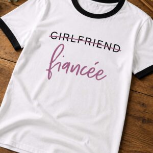 girlfriend to fiancee t shirt1