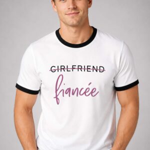 girlfriend to fiancee t shirt2