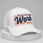 I Believe In Work Hard Work Hat