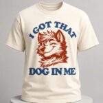 I Got That X-Large Dog In Me Shirt
