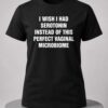 I Wish I Had Serotonin Instead Of This Perfect Vaginal Microbiome Shirt 7 i wish i had serotonin instead of this perfect vaginal microbiome shirt