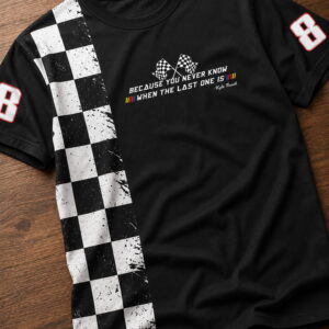 kyle busch because you never know when the last one is shirt1